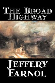 The Broad Highway by Jeffery Farnol, Fiction, Action & Adventure, Historical, Farnol Jeffery