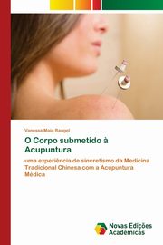 O Corpo submetido ? Acupuntura, Maia Rangel Vanessa