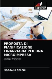 PROPOSTA DI PIANIFICAZIONE FINANZIARIA PER UNA MICROIMPRESA, Secchi Morgana