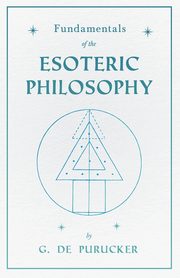 Fundamentals of the Esoteric Philosophy, de Purucker Gottfried