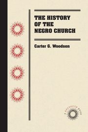 The History of the Negro Church, Woodson Carter G.