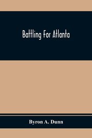 Battling For Atlanta, A. Dunn Byron