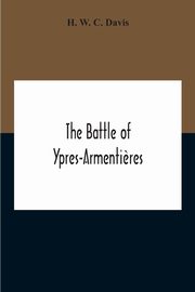 The Battle Of Ypres-Armenti?res, W. C. Davis H.