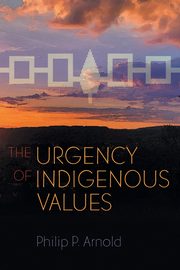 The Urgency of Indigenous Values, Arnold Philip P.