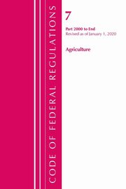 Code of Federal Regulations, Title 07 Agriculture 2000-End, Revised as of January 1, 2020, Office Of The Federal Register (U.S.)