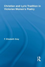 Christian and Lyric Tradition in Victorian Women's Poetry, Gray F. Elizabeth