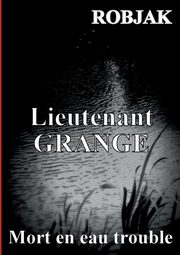 Lieutenant GRANGE - Mort en eau trouble, Robjak