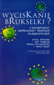 ksiazka tytu: Wyciskanie brukselki O europeizacji spoecznoci lokalnych na pograniczach autor: Praca zbiorowa