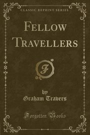 ksiazka tytu: Fellow Travellers (Classic Reprint) autor: Travers Graham