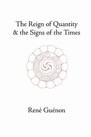 The Reign of Quantity and the Signs of the Times, Guenon Rene