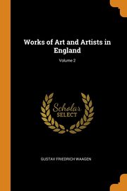 ksiazka tytu: Works of Art and Artists in England; Volume 2 autor: Waagen Gustav Friedrich