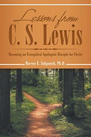 Lessons from C. S. Lewis, Solganick Ph.D. Harvey E.