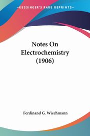 Notes On Electrochemistry (1906), Wiechmann Ferdinand G.
