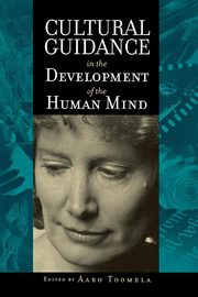 Cultural Guidance in the Development of the Human Mind, Toomela Aaro