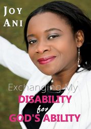 Exchanging My Disability for God's Ability, Ani Joy