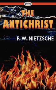 The Antichrist, Nietzsche Friedrich Wilhelm