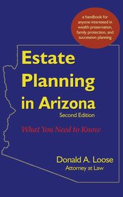 Estate Planning in Arizona, Loose Donald A.