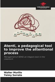 ksiazka tytu: Atenti, a pedagogical tool to improve the attentional process autor: Murillo Walter
