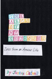 The ABCs of My Neuroses, Cadwell Justine