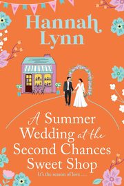 A Summer Wedding at the Second Chances Sweet Shop, Lynn Hannah