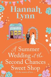 A Summer Wedding at the Second Chances Sweet Shop, Lynn Hannah