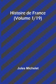 Histoire de France (Volume 1/19), Michelet Jules
