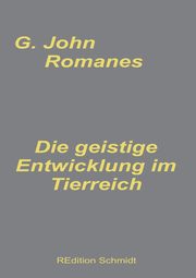 Die geistige Entwicklung im Tierreich, Romanes G. John
