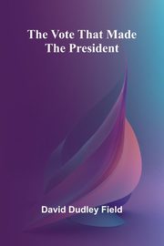 The Vote That Made the President, Dudley Field David