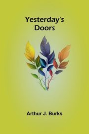 Yesterday's doors, J. Burks Arthur