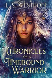 Chronicles Of A Timebound Warrior, Westhoff L.S.