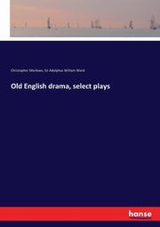 Old English drama, select plays, Marlowe Christopher