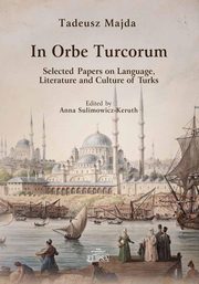 ksiazka tytu: In Orbe Turcorum. Selected Papers on Language, Literature and Culture of Turks autor: Majda Tadeusz