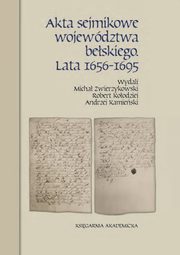 Akta sejmikowe wojewdztwa beskiego Lata 1656-1695, Zwierzykowski Micha, Koodziej Robert, Kamieski Andrzej