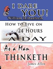 The Wisdom of  William H. Danforth, James Allen  &  Arnold Bennett- Including, Danforth William H.