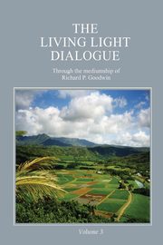 The Living Light Dialogue Volume 3, Goodwin Richard P.