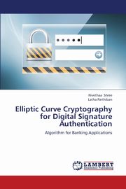 Elliptic Curve Cryptography for Digital Signature Authentication, Shree Nivethaa