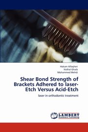 Shear Bond Strength of Brackets Adhered to laser-Etch Versus Acid-Etch, Alfaqheri Hakam