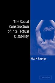 The Social Construction of Intellectual Disability, Rapley Mark