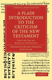 A Plain Introduction to the Criticism of the New Testament, Scrivener Frederick Henry Ambrose
