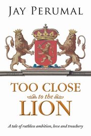 TOO CLOSE TO THE LION, Perumal Jay