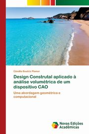 Design Construtal aplicado ? anlise volumtrica de um dispositivo CAO, Plamer Cndila Beatriz