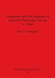 ksiazka tytu: Emergence and Development of Ancestral Polynesian Society in Tonga autor: Connaughton Sean  P.