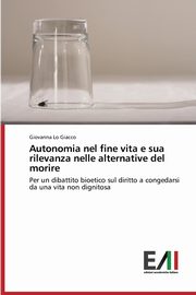 Autonomia nel fine vita e sua rilevanza nelle alternative del morire, Lo Giacco Giovanna