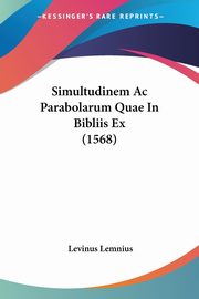 Simultudinem Ac Parabolarum Quae In Bibliis Ex (1568), Lemnius Levinus