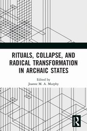 Rituals, Collapse, and Radical Transformation in Archaic States, 