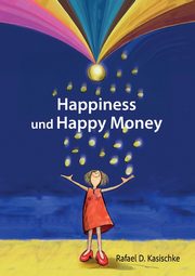 Happiness und Happy Money, Kasischke Rafael D.