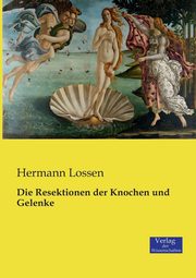 Die Resektionen der Knochen und Gelenke, Lossen Hermann