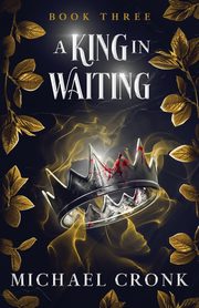 A King in Waiting, Cronk Michael