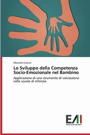 ksiazka tytu: Lo Sviluppo della Competenza Socio-Emozionale nel Bambino autor: Carone Manuela