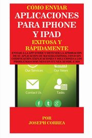 Cmo enviar Aplicaciones para iPhone y iPad Exitosa y Rpidamente, Correa Joseph
